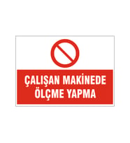 Çalışan makinede ölçme yapma, isg uyarı levhası