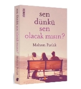 Sen Dünkü Sen Olacak mısın?