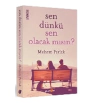 Sen Dünkü Sen Olacak mısın?