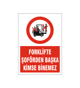 Forklifte şoförden başka kimse binemez, isg uyarı levhası