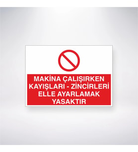 Makina Çalışırken Kayışları- Zincileri Elle Ayarlamak Yasaktır 21x28 Arkası Yapışkanlı Levha