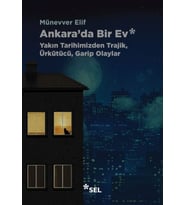 Ankara'da Bir Ev: Yakın Tarihimizden Trajik, Ürkütücü, Garip Olaylar