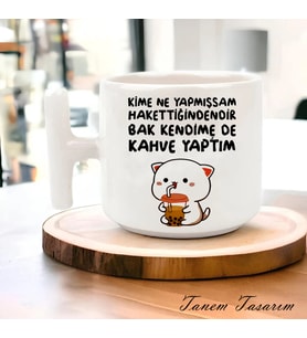 Tanem Kime Ne Yapmışsam Hakettiğindendir - T Kulp Kupa