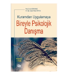 Kuramdan Uygulamaya Bireyle Psikolojik Danışma