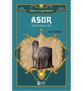 Dünya Uygarlıkları: Asur - Kent Krallığı