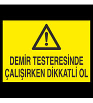 Demir Testeresinde Çalışırken Dikkatli Ol Uyarı Levhası 40x60cm (Karışık)
