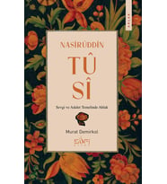 Nasirüddin Tûsî;Sevgi ve Adalet Temelinde Ahlak Murat Demirkol Sufi