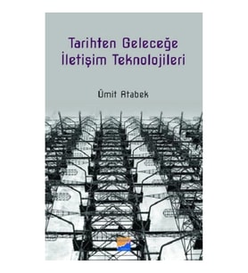 Tarihten Geleceğe İletişim Teknolojileri