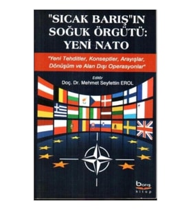 Sıcak Barış'ın Soğuk Örgütü - Yeni Nato (Yeni Tehditler, Konseptler, Arayışlar, Dönüşüm ve Alan Dışı