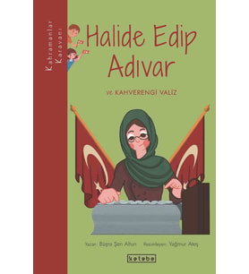 Kahramanlar Karavanı - Halide Edip Adıvar ve Kahverengi Valiz Büşra Şen Altun