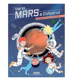 Yarın Mars’a Gidiyoruz – Kızıl Gezegene Yolculuğun İlk Seyir Defteri