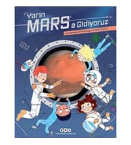 Yarın Mars’a Gidiyoruz – Kızıl Gezegene Yolculuğun İlk Seyir Defteri