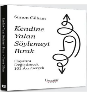 Kendine Yalan Söylemeyi Bırak Hayatını Değiştirecek 101 Acı Gerçek