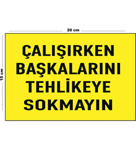Metal Çalışırken Başkalarını Tehlikeye Sokmayın 15 Cm x 20 Cm Uyarı Levhası Yönlendirme Tabelası