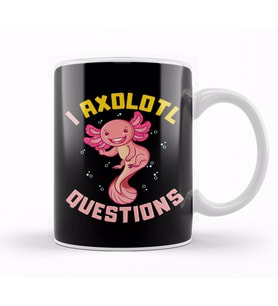 I Axolotl Questions I Ask A Lot Of Questions Pun Kupa Bardak Porselen