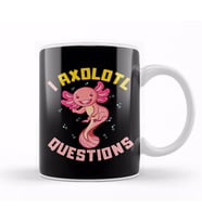 I Axolotl Questions I Ask A Lot Of Questions Pun Kupa Bardak Porselen