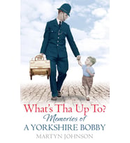 What'S Tha Up To?: Memories Of A Yorkshire Bobby