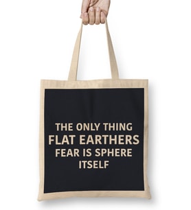 The Only Thing Flat Earthers Fear Is Sphere Itself Flat Earth Bez Çanta Uzun Saplı
