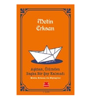 Aşktan, Ölümden Başka Bir Şey Kalmadı: Metin Erksan İle Söyleşiler