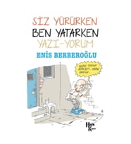 Siz Yürürken Ben Yatarken Yazı-yorum
