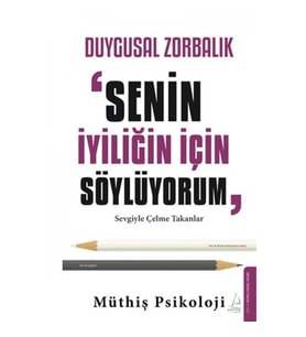 Duygusal Zorbalık: “Senin İyiliğin İçin Söylüyorum”
