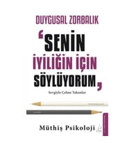 Duygusal Zorbalık: “Senin İyiliğin İçin Söylüyorum”