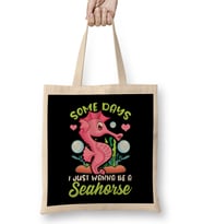 Cute Some Days I Just Wanna Be a Seahorse Bez Çanta Uzun Saplı