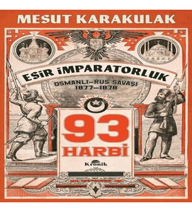 93 Harbi: 1877-1878 Osmanlı-Rus Savaşı