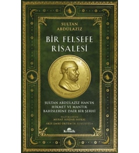 Bir Felsefe Risalesi Sultan Abdülaziz Han’ın Hikmet ve Mantık Bahislerine Dair Bir Şerhi