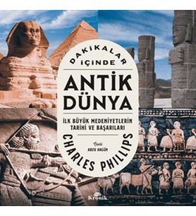 DAKİKALAR İÇİNDE ANTİK DÜNYA : İLK BÜYÜK MEDENİYETLERİN TARİHİ VE BAŞARISI