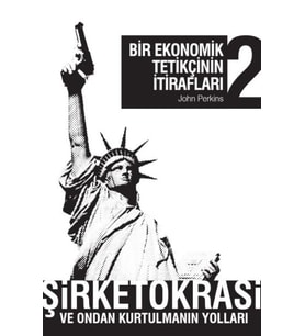 Bir Ekonomik Tetikçinin İtirafları 2 Şirketokrasi ve Ondan Kurtulmanın Yolları