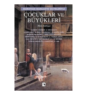 Çocuklar ve Büyükleri: Murathan Mungan'ın Seçtikleriyle