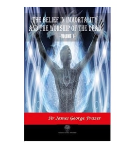 The Belief in Immortality and the Worship of the Dead - Vol 1