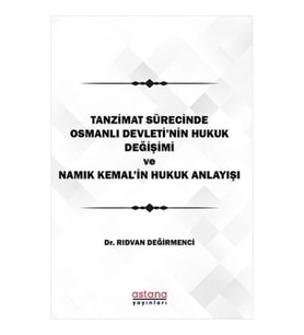 Tanzimat Sürecinde Osmanlı Devleti'nin hukuk Değişimi Namık Kemal'in Hukuk Anlayışı