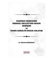 Tanzimat Sürecinde Osmanlı Devleti'nin hukuk Değişimi Namık Kemal'in Hukuk Anlayışı