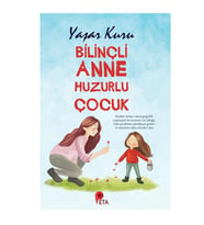 Bilinçli Anne Huzurlu Çocuk - Yaşar Kuru - Peta Kitap