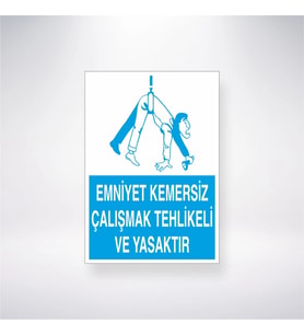Emniyet Kemersiz Çalışmak Tehlikeli Ve Yasaktıır 21x35 Arkası Yapışkanlı Levha