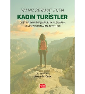 YALNIZ SEYAHAT EDEN KADIN TURİSTLER - Destinasyon İmajları, Risk Algıları ve Yeniden Satın Alma Niyetleri