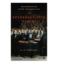 Büyükelçiliğin Tarihi - Diplomasinin İleri Karakolları