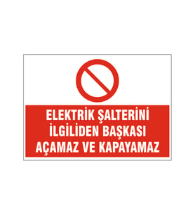 Elektrik şalterini ilgiliden başkası açamaz, isg uyarı levhası