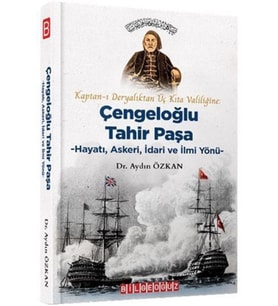 Kaptan-ı Deryalıktan Üç Kıta Valiliğine: Çengeloğlu Tahir Paşa Hayatı, Askeri, İdari ve İlmi Yönü