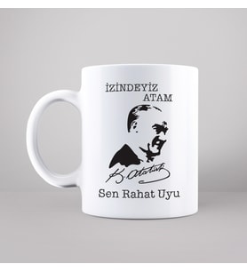 Atatürk ( İzindeyiz Atam Sen Rahat Uyu ) Tasarımlı Kupa