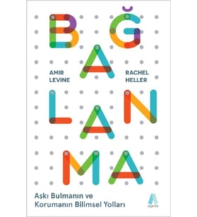 Bağlanma - Aşkı Bulmanın ve Korumanın Bilimsel Yolları