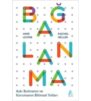 Bağlanma - Aşkı Bulmanın ve Korumanın Bilimsel Yolları