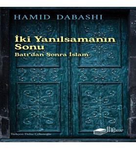 İki Yanılsamanın Sonu: Batı’dan sonra İslam