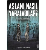 Aslanı Nasıl Yaraladılar Mehmet Fatih Çakır