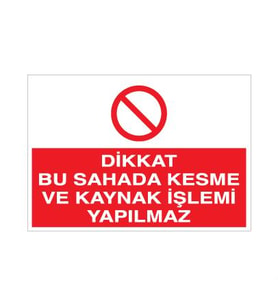 Dikkat Bu Sahada Kesme Ve Kaynak İşlemi Yapılmaz Uyarı Levhası 60x90cm (Karışık)