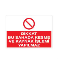 Dikkat Bu Sahada Kesme Ve Kaynak İşlemi Yapılmaz Uyarı Levhası 60x90cm (Karışık)