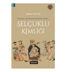 Bizans Tarihyazımında Öteki Selçuklu Kimliği