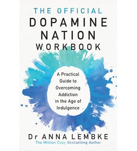 The Official Dopamine Nation Workbook: A Practical Guide To Overcoming Addiction In The Age Of Indul